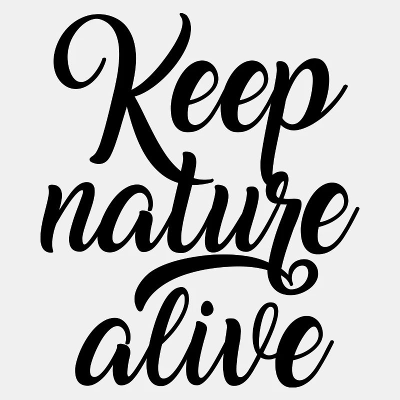 Keep nature alive - Keep nature alive!