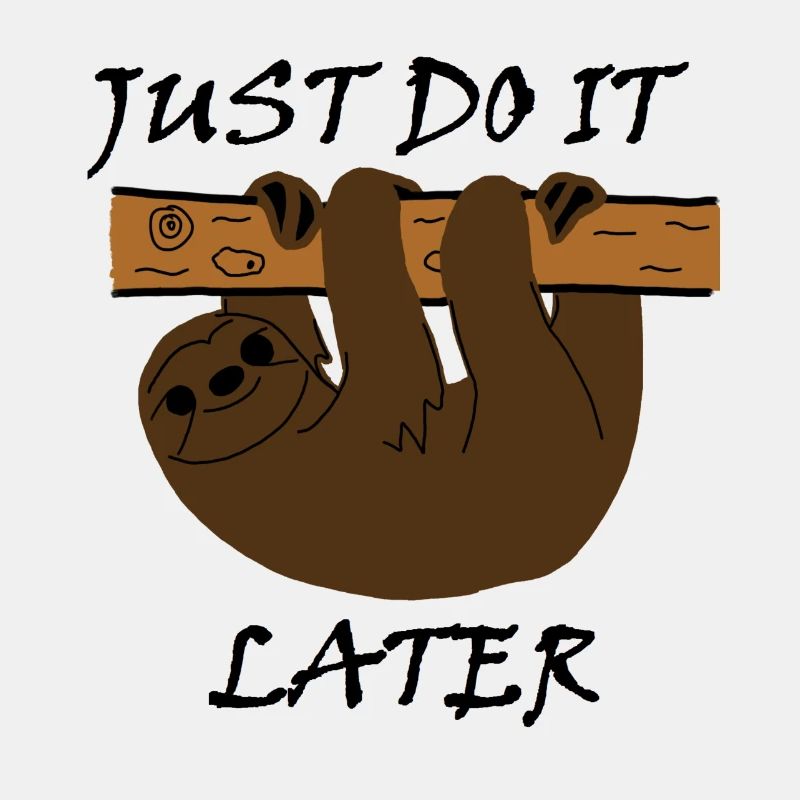"Just do it later"