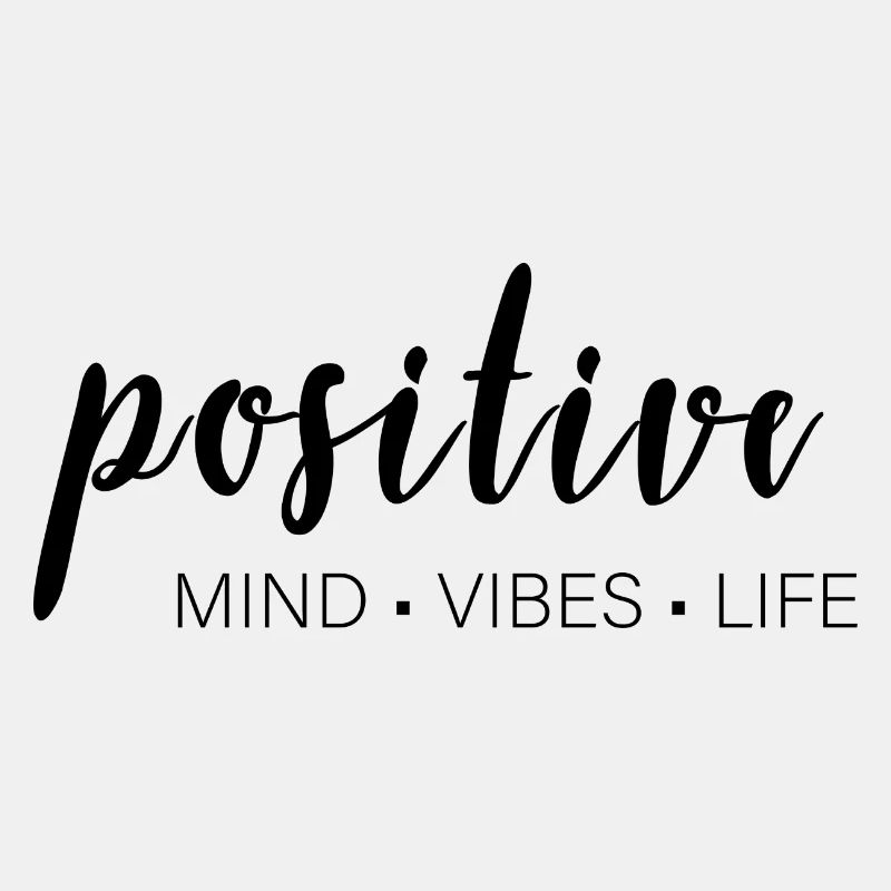positive mind - vibes - life