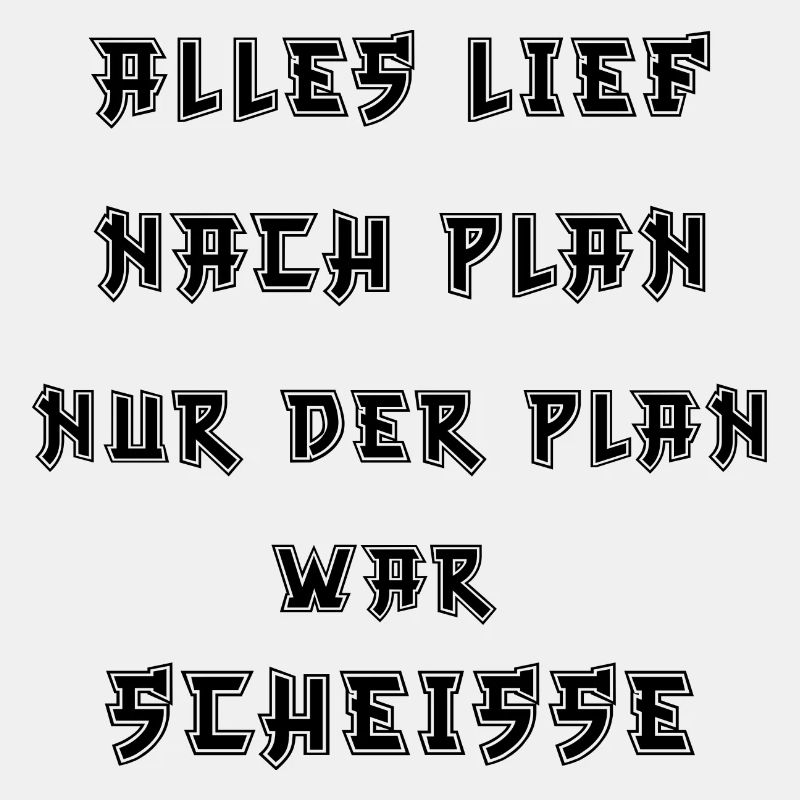 Alles lief nach Plan nur der Plan war Scheiße