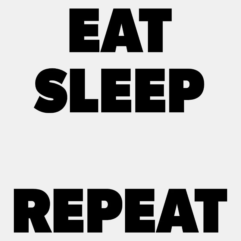 Eat Sleep "Insert here" Repeat - Schablone
