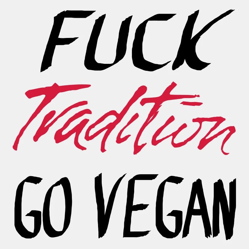 FUCK Tradition GO VEGAN