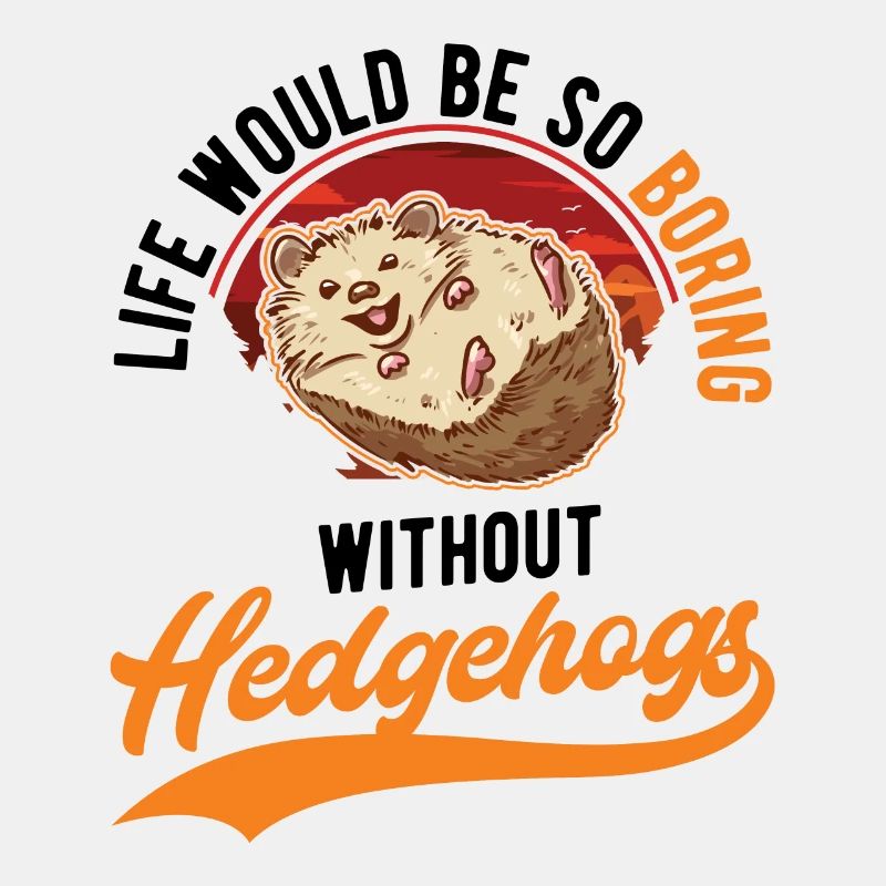 Life would be so boring without Hedgehogs Igel
