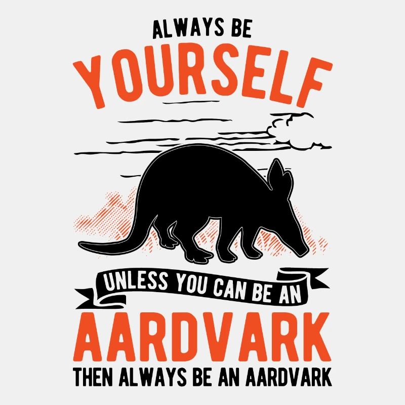 Always be yourself Aardvark Erdferkel