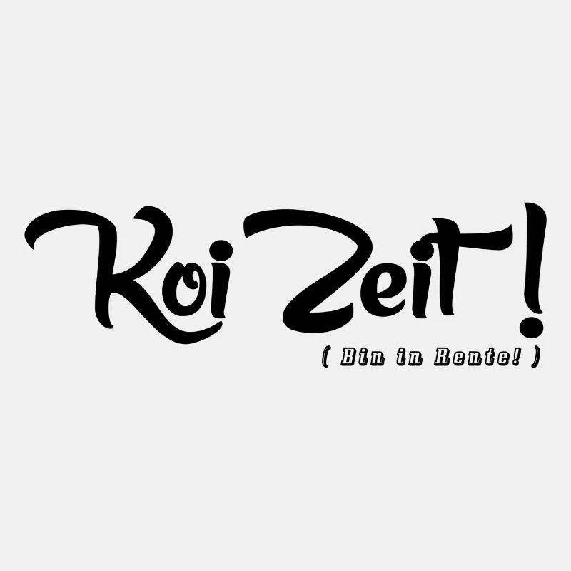 Koi Zeit ( Bin in Rente! )