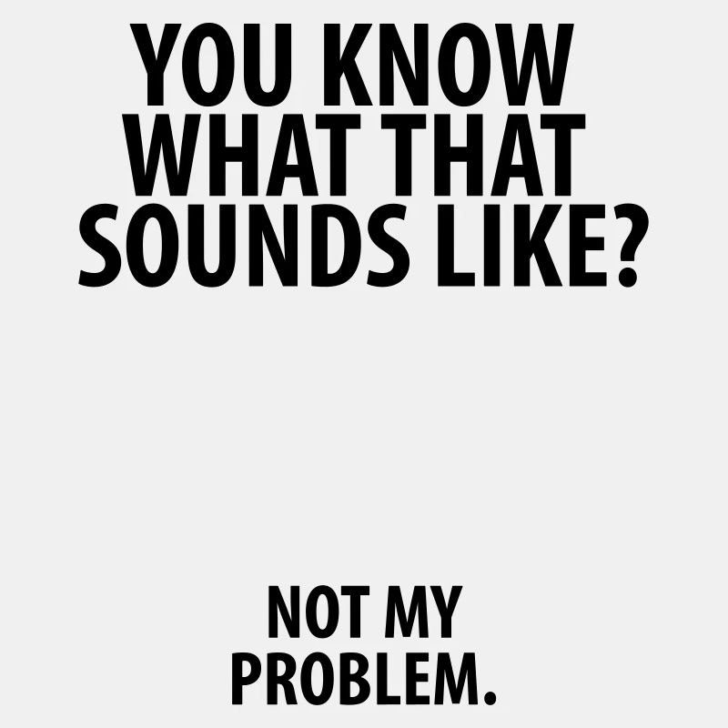 Not my problem