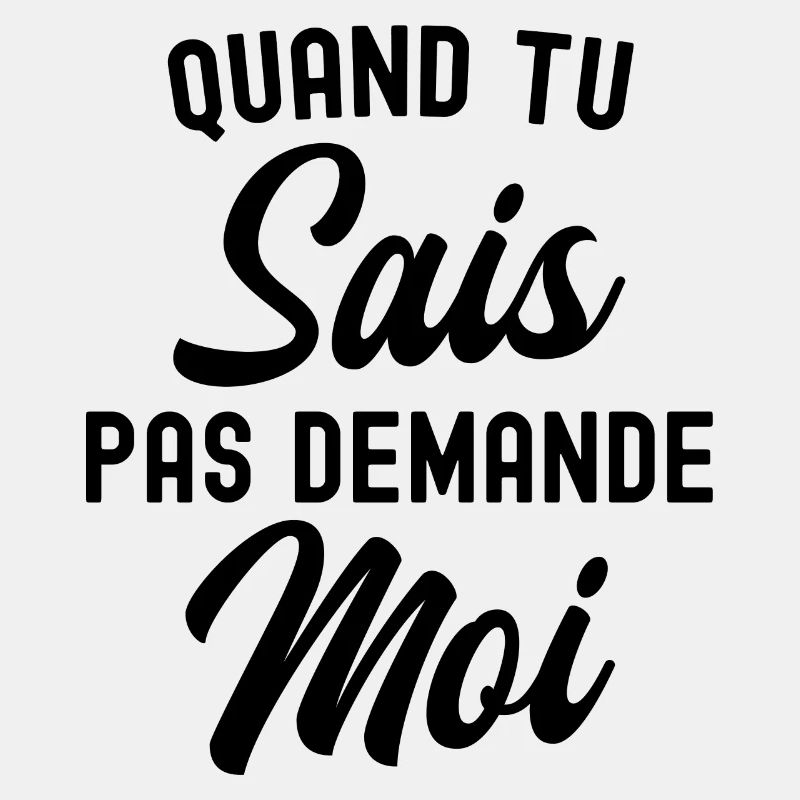 quand tu sais pas demande moi