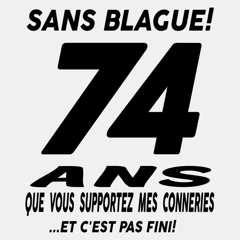 74 ans que vous supportez mes conneries