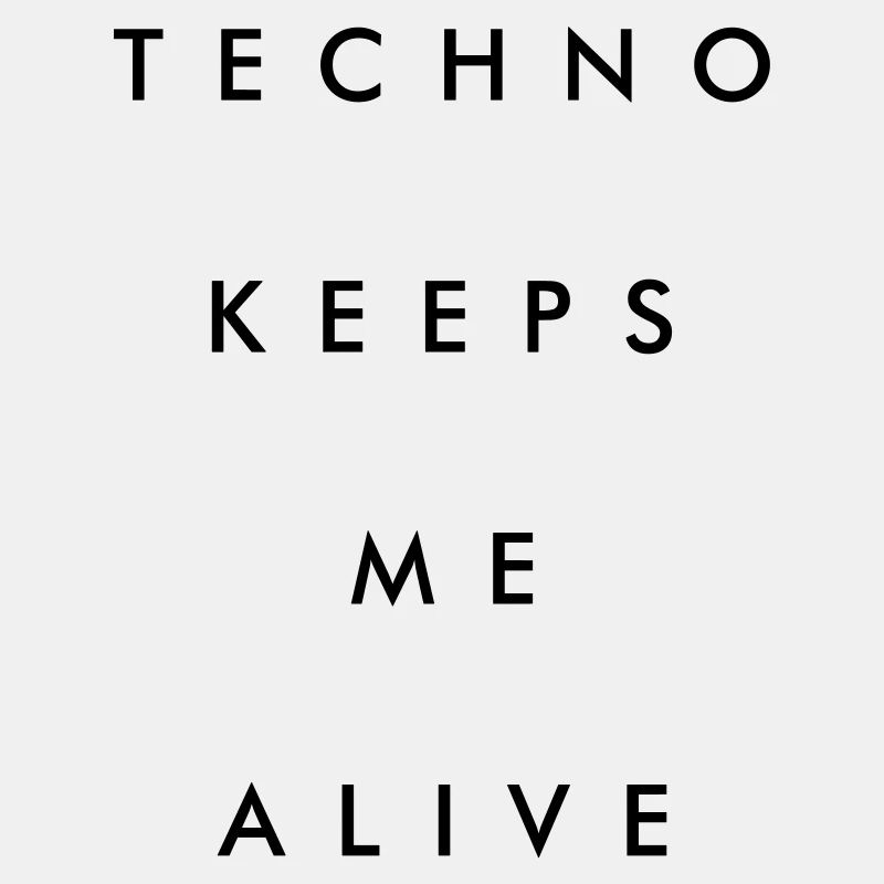 Techno keeps me alive