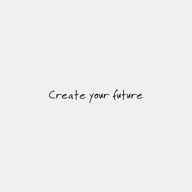 Create Your Future