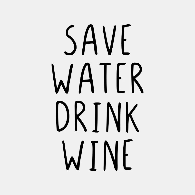Save Water Drink Wine