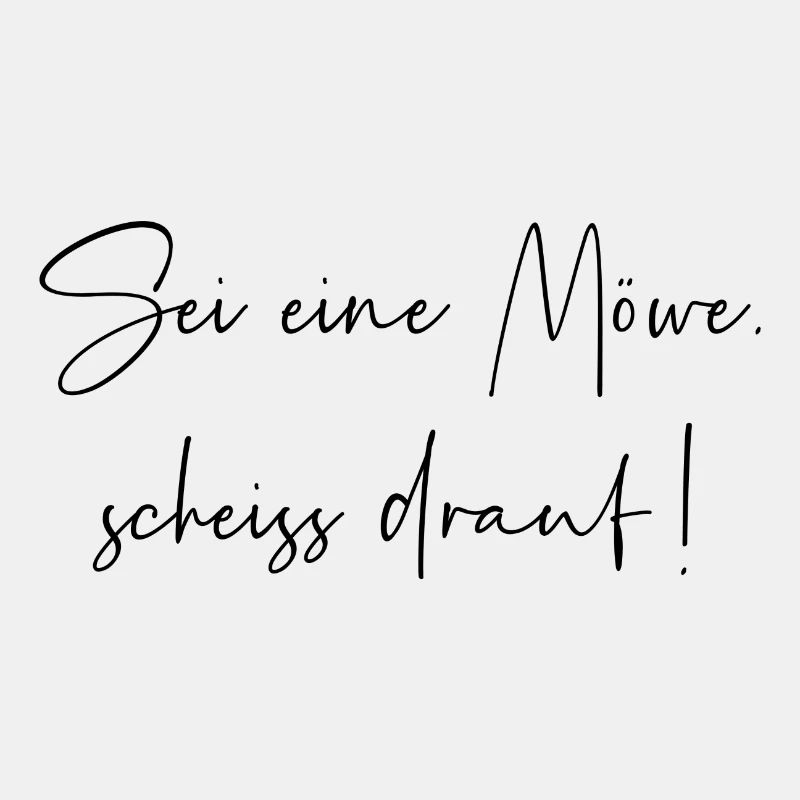 Sei eine Möwe scheiss drauf