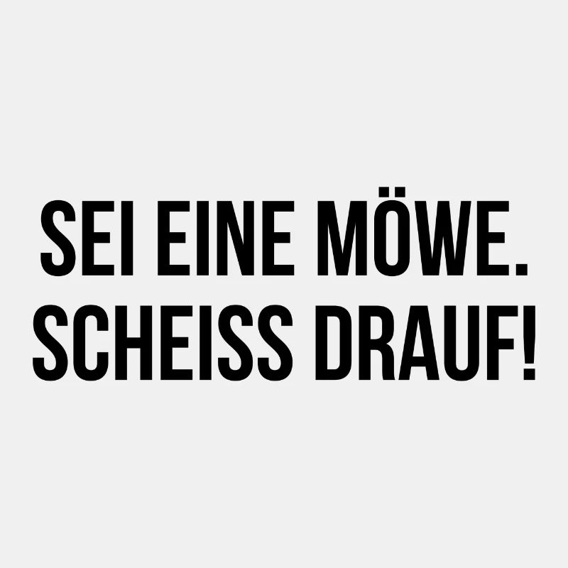 Sei eine Möwe scheiss drauf