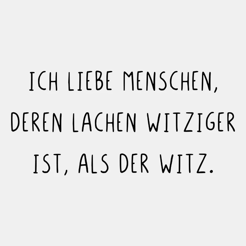 Ich liebe Menschen deren lachen witziger ist Witz