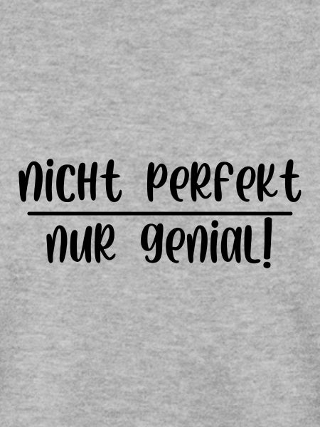Nicht perfekt nur genial