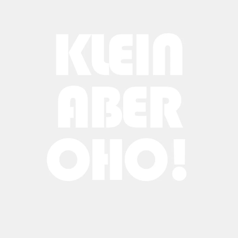 Klein aber OHO!