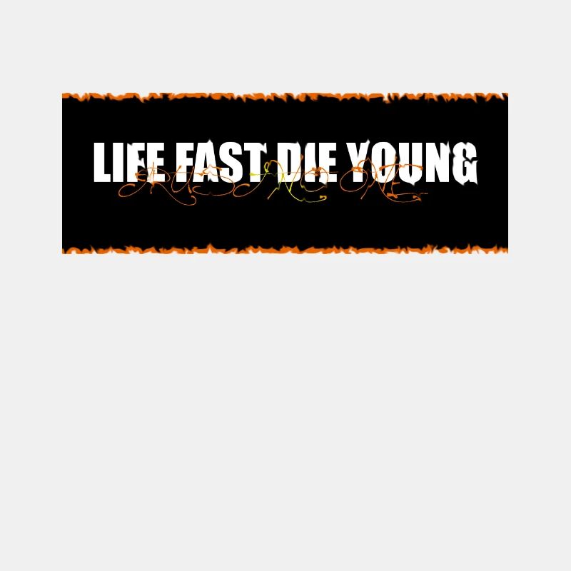 LIFE FAST DIE YOUNG