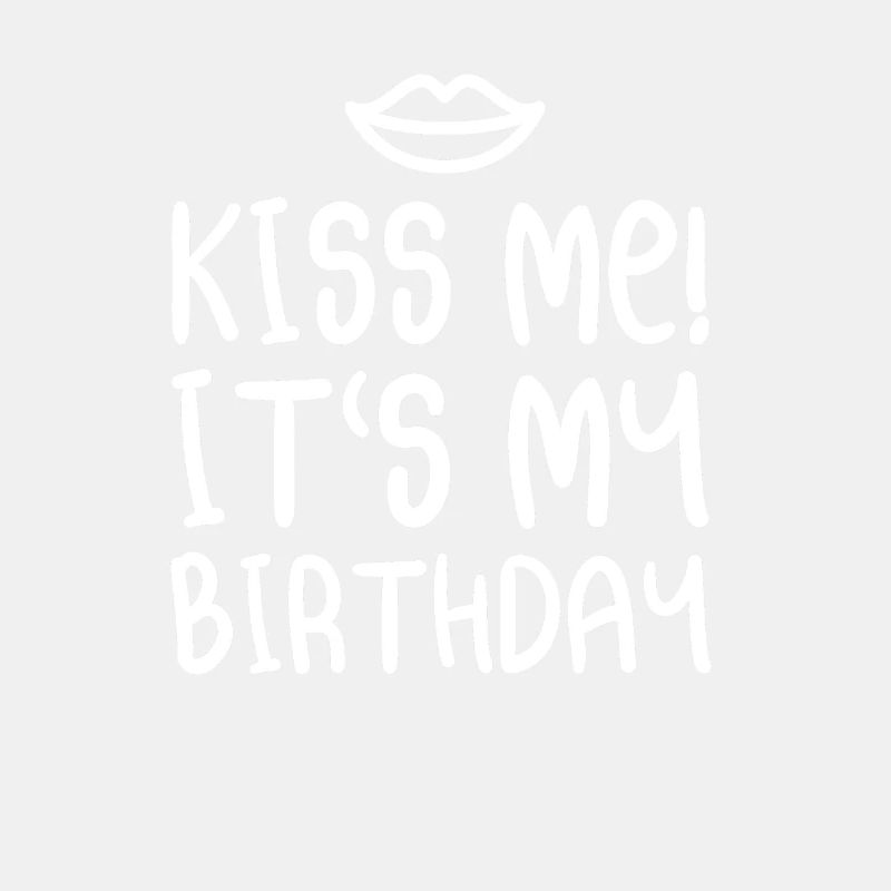 Embrasse-moi! C'est mon anniversaire