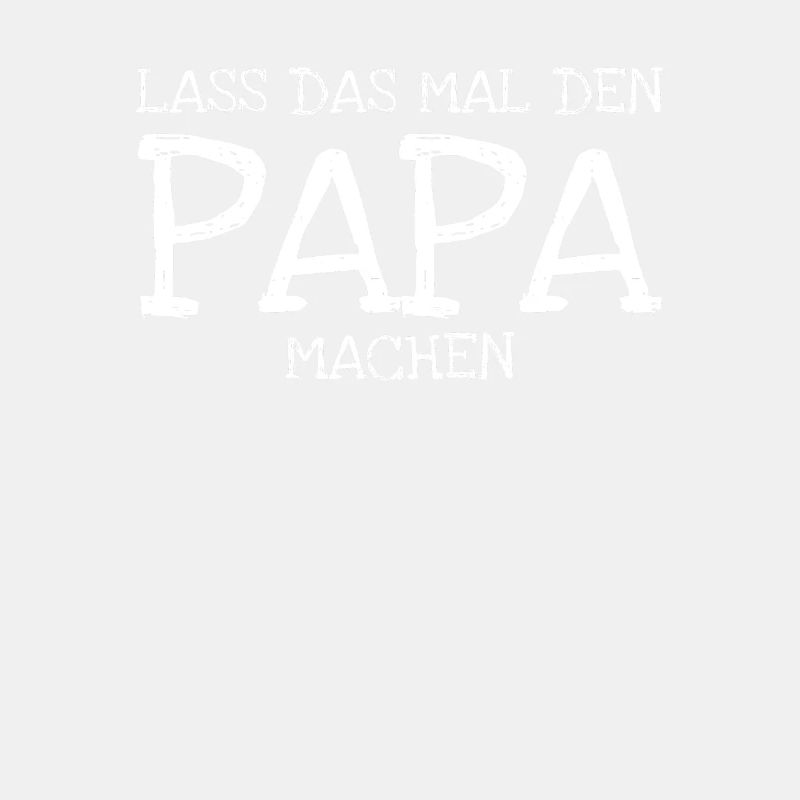 Lass das mal den Papa machen!