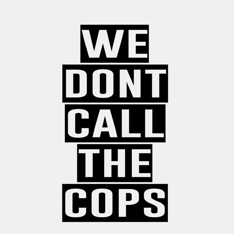 WE DONT CALL THE COPS