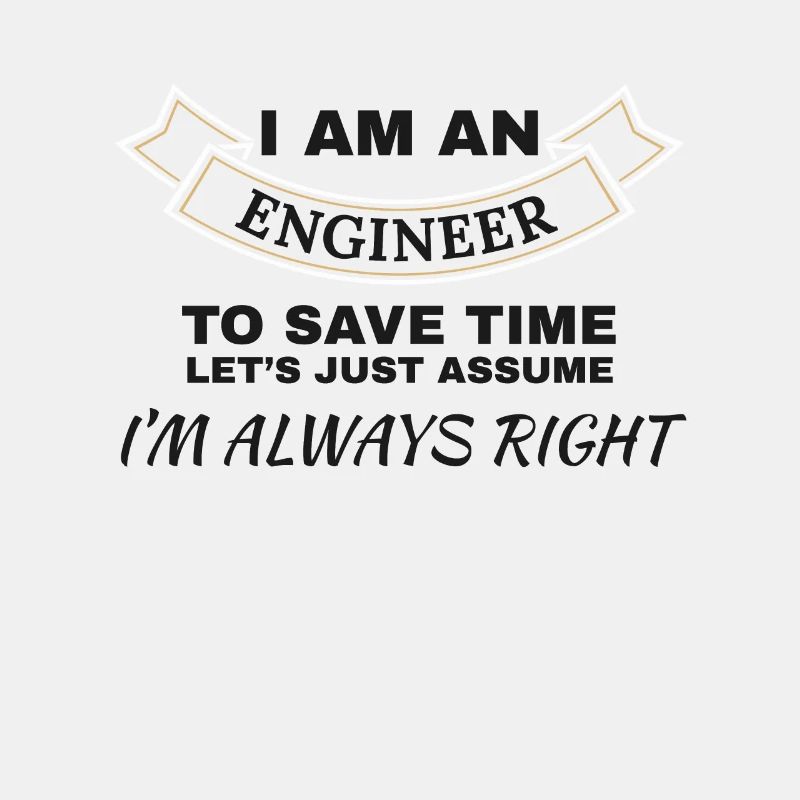 Engineering Gift I'm An Engineer I'm Always Right