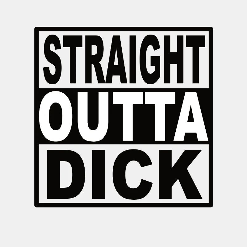 Straigt Outta Dick