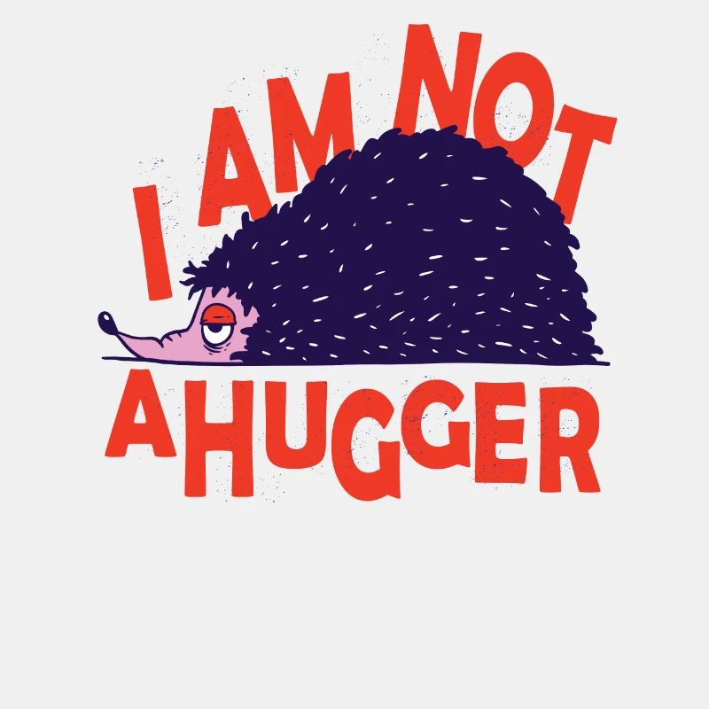 I Am Not Ahugger Hedgehog Prickle Hug