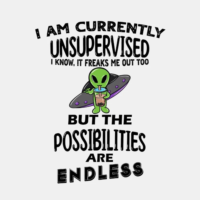 I am currently unsupervised