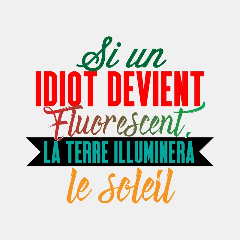 Si un idiot devient fluorescent la terre