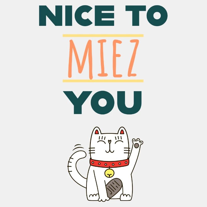 Nice to miez you!