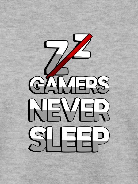 GAMERS NEVER SLEEP - Gaming