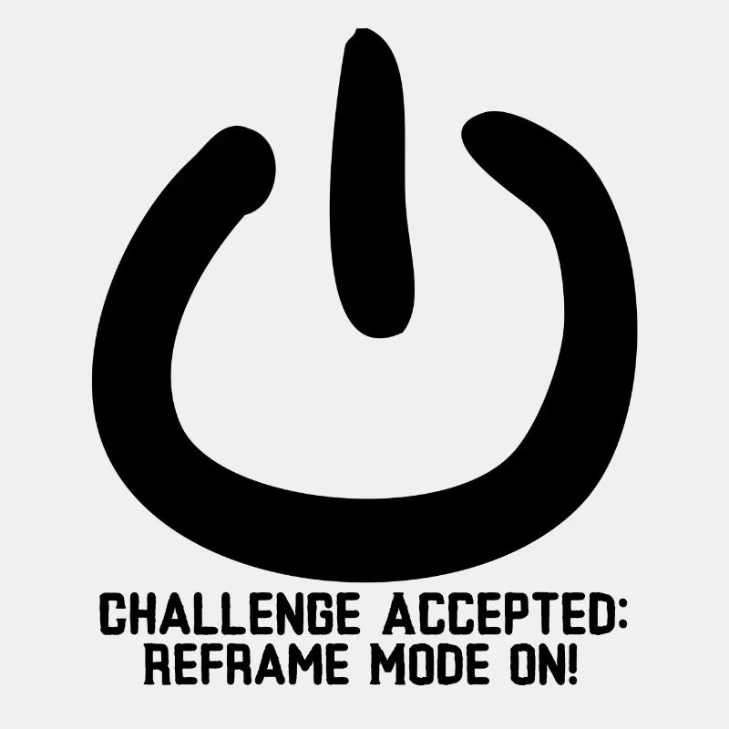 Challenge Accepted: Reframe Mode On!