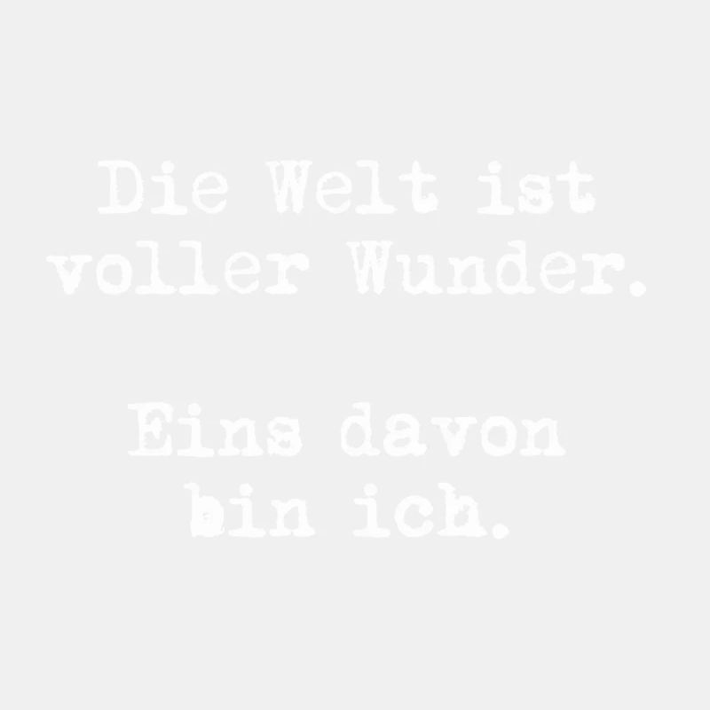 Die Welt ist voller Wunder. Eins davon bin ich.