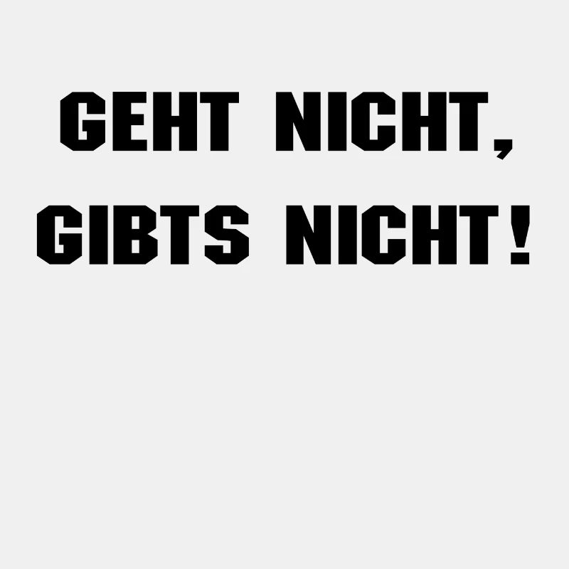 Geht nicht, gibt's nicht!