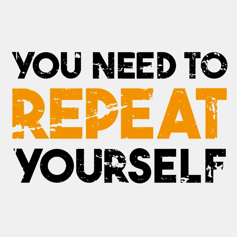 You need to repeat yourself