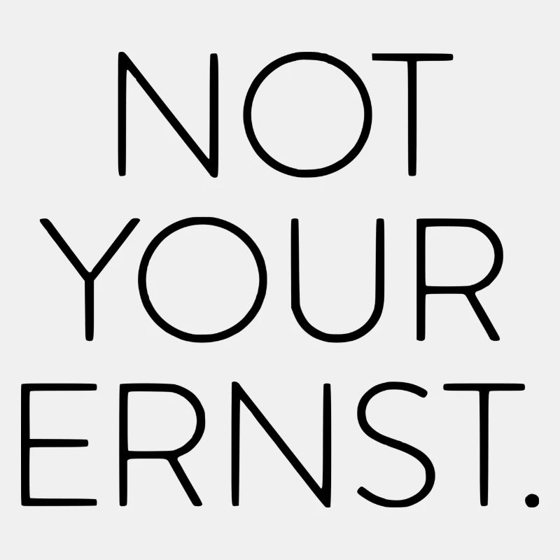 Not Your Ernst.