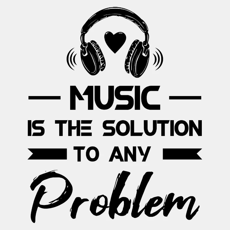 MUSIC IS THE SOLUTION TO ANY PROBLEM