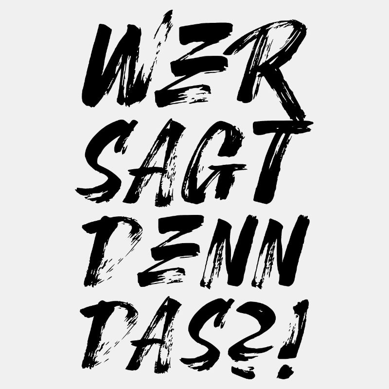 Wer sagt denn das?