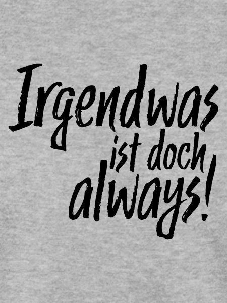 Irgendwas ist doch always