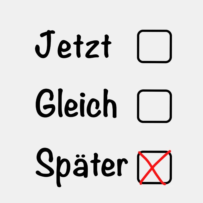 Jetzt Gleich Später