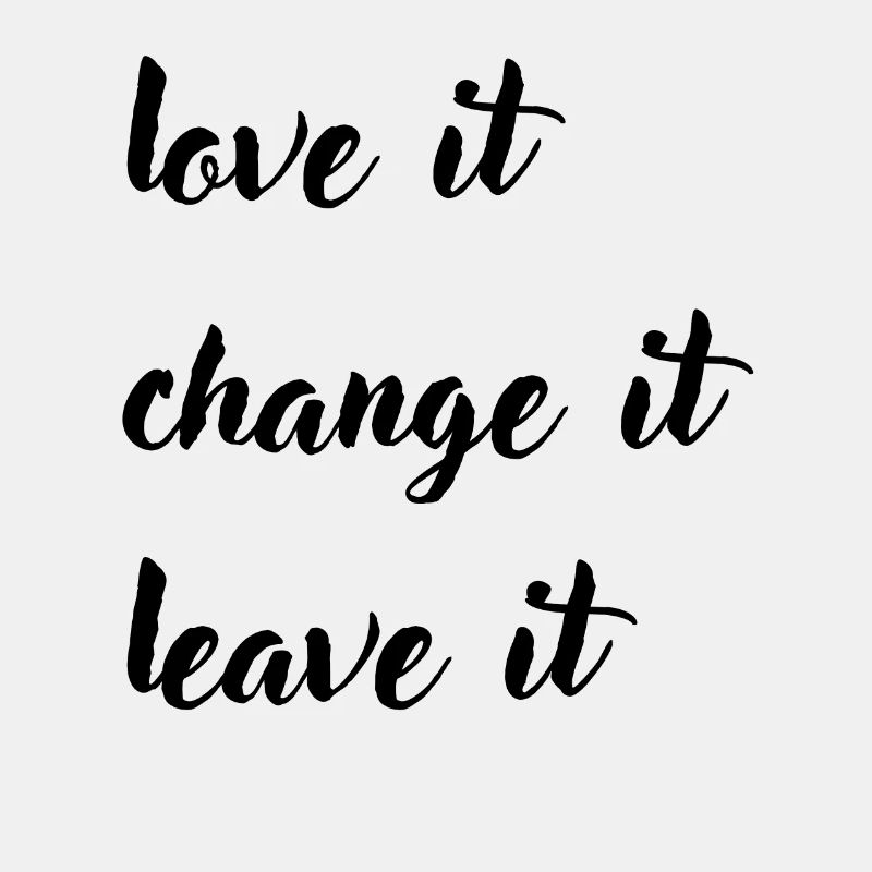 love it change it leave it