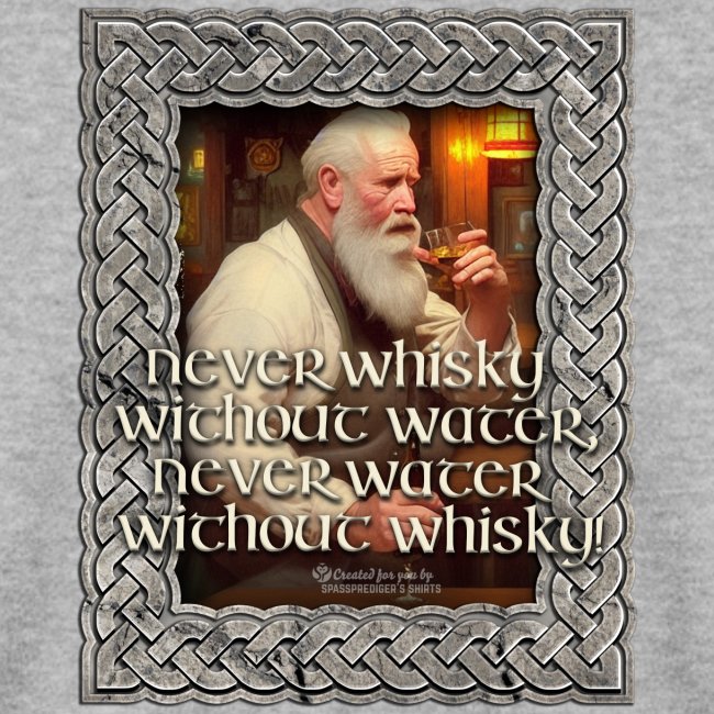 Niemals Wasser ohne Whisky