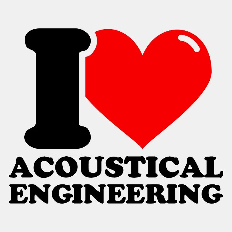 I love Acoustical engineering