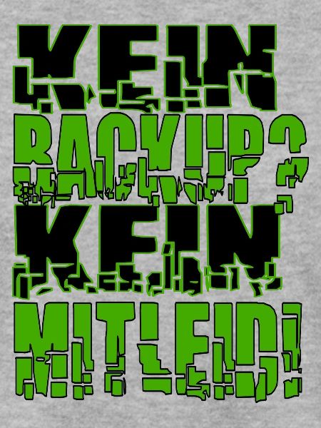 Kein Backup? Kein Mitleid!