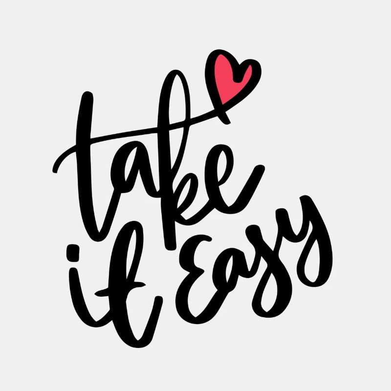 Take it easy
