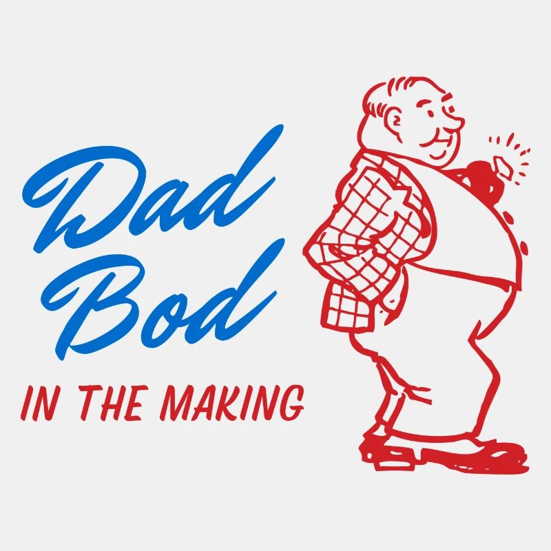 "Dad Bod in the making" old-school design