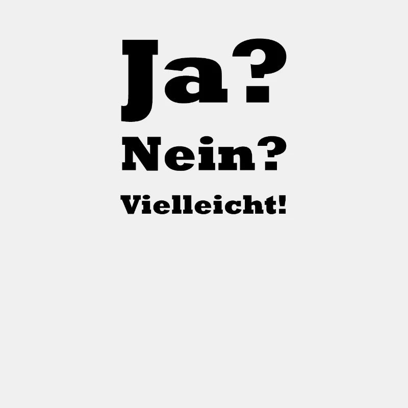 Ja? Nein? Vielleicht!