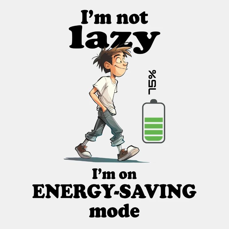 I’m not lazy, I’m on energy-saving mode for man