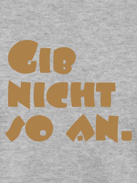Gib nicht so an.