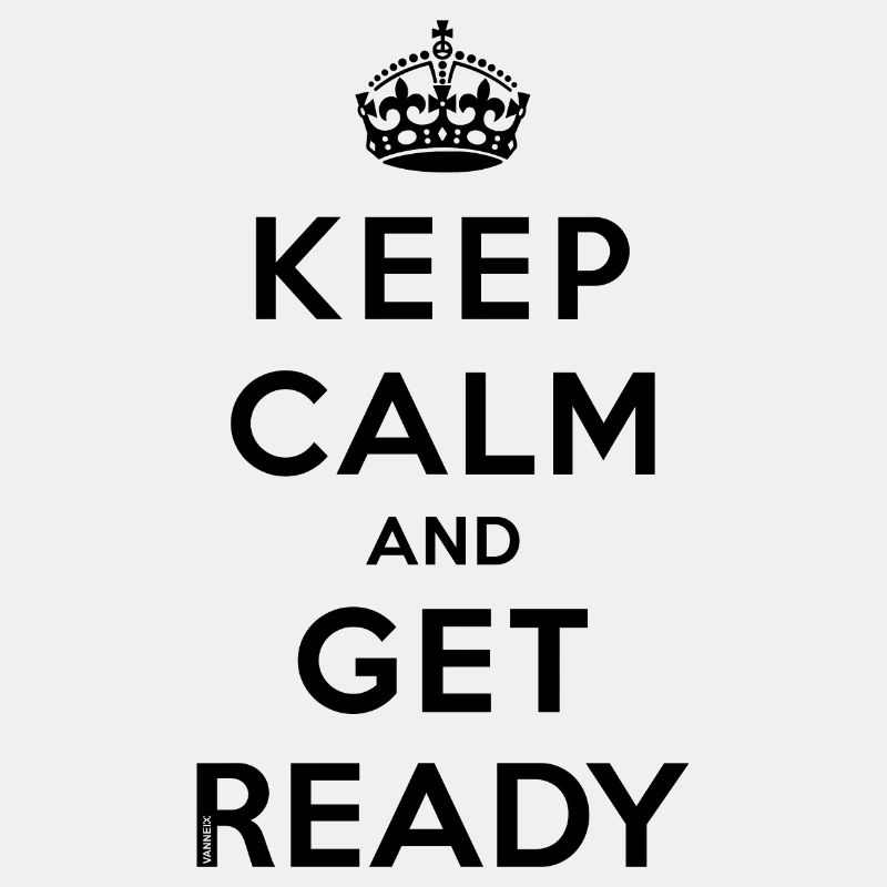 Keep calm and get ready